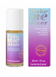 Возбуждающий гель для пениса Make Me Shiver - 30 мл. - Love to Love - купить с доставкой в Махачкале